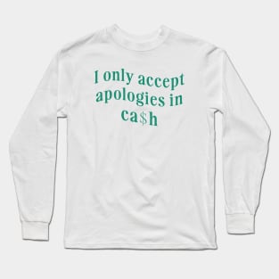 I only accept apologies in cash tee Shirt l y2k trendy Shirt graphic Long Sleeve T-Shirt